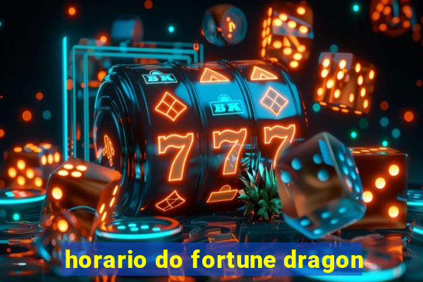 horario do fortune dragon